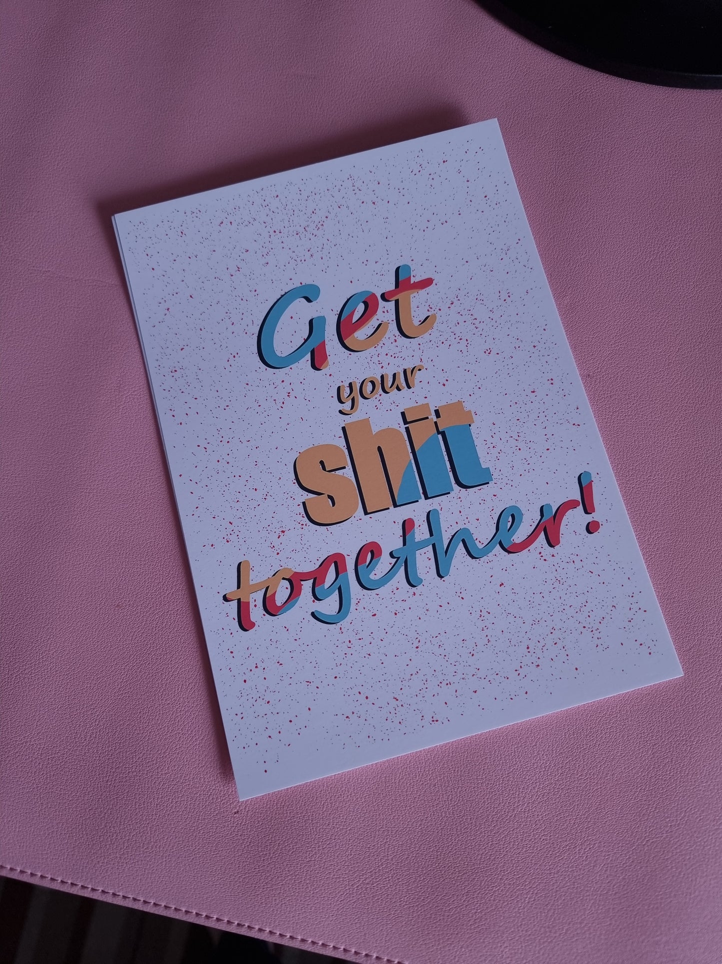 Get your sh*t together A5 print